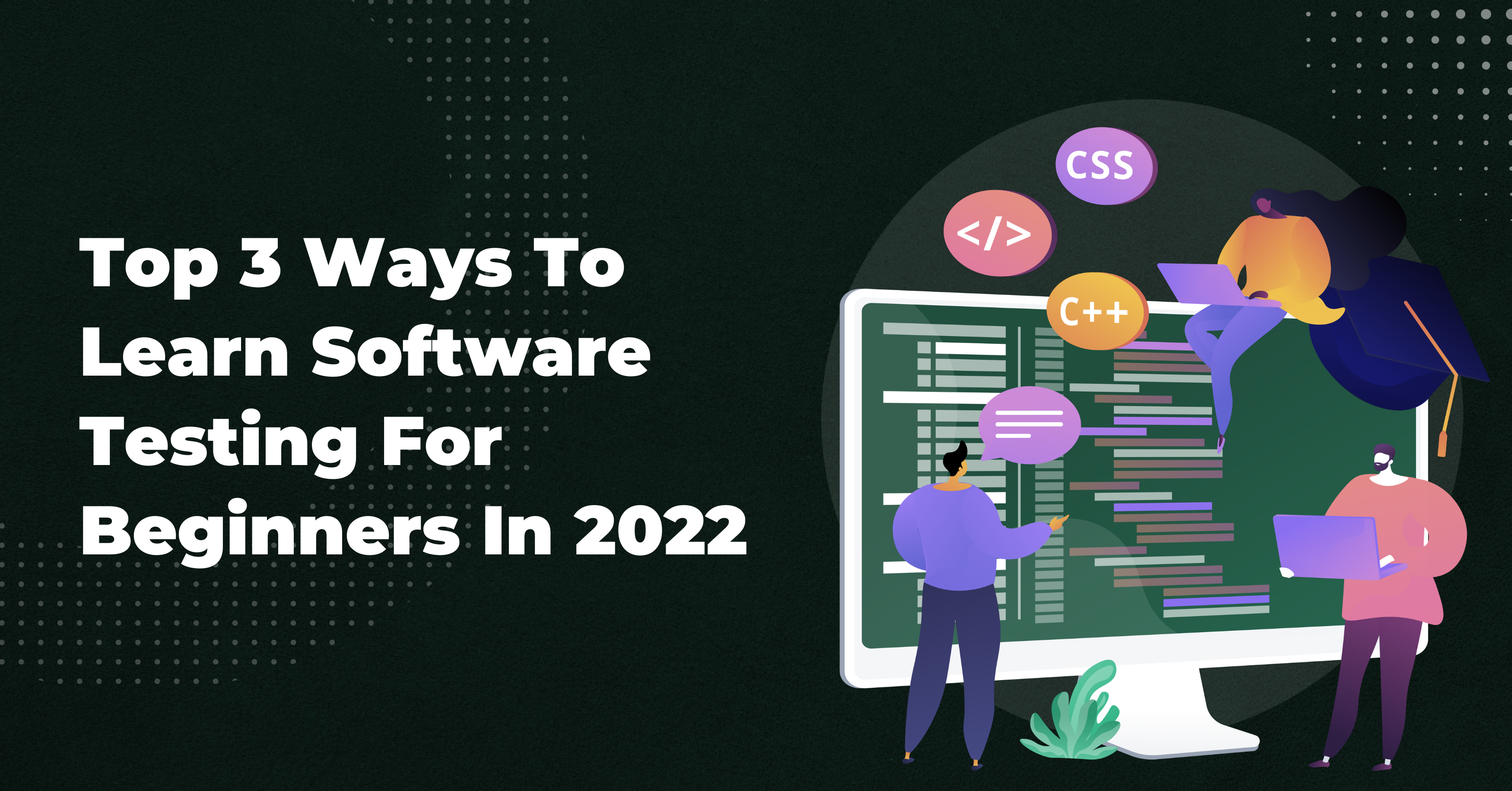 Top 3 Ways To Learn Software Testing For Beginners In 2022