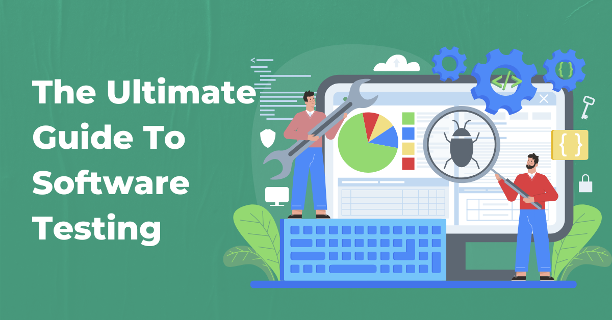 The Ultimate Guide to Software Testing