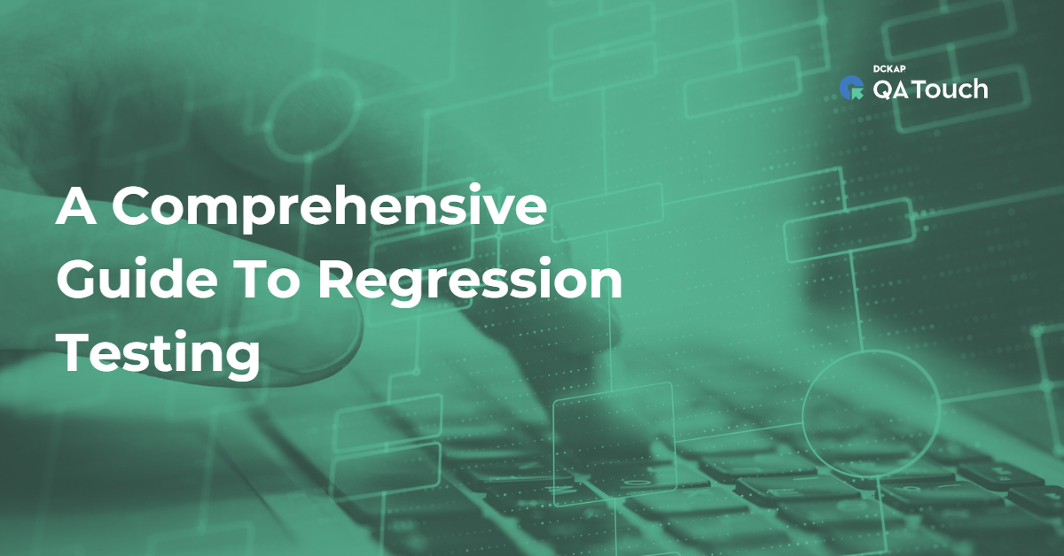 A Comprehensive Guide To Regression Testing