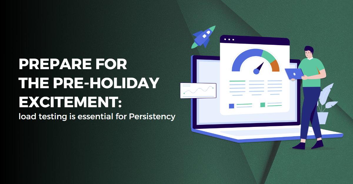 Prepare For The Pre-holiday Excitement: Load Testing Is Essential For Persistency