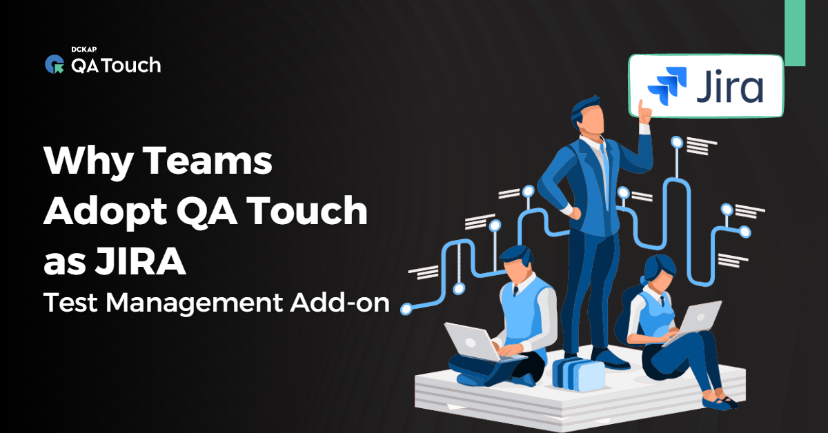 Why Teams Adopt QA Touch as JIRA Test Management Add-on