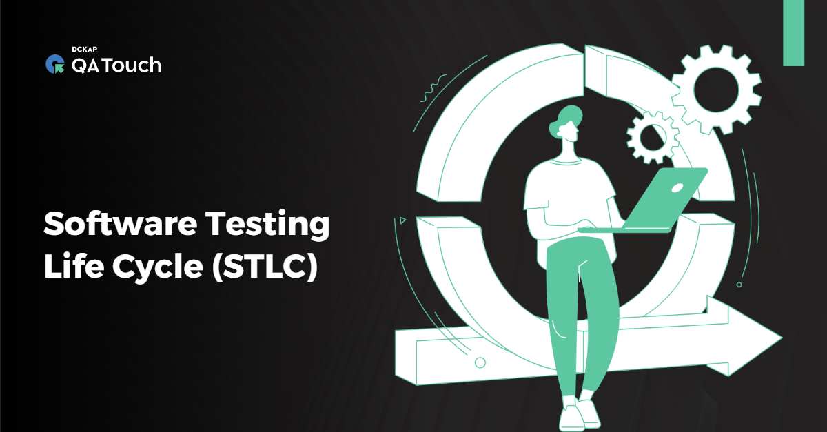 Software Testing Life Cycle (STLC) - QA Touch