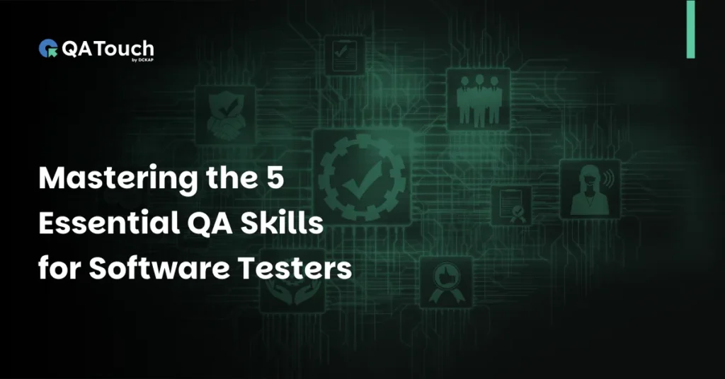 Mastering the 5 Essential QA Skills for Software Testers