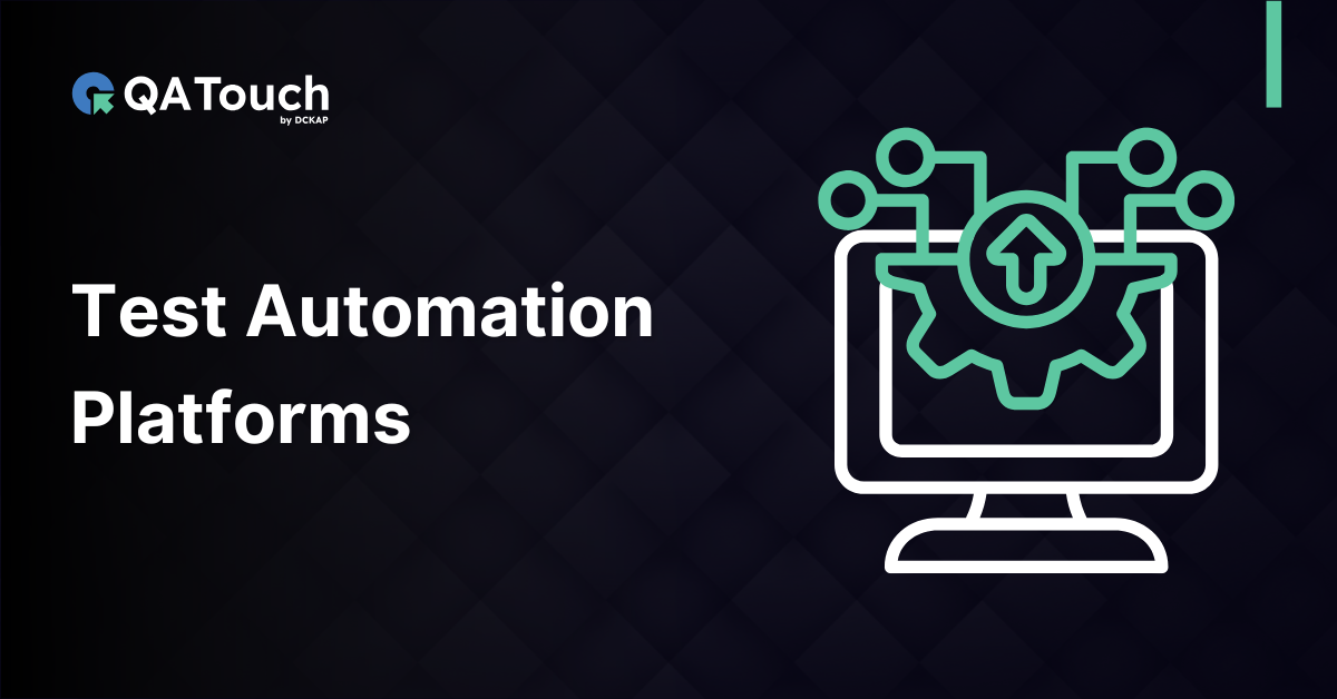Test Automation Platforms: Features, Architecture, Benefits & Testing Types